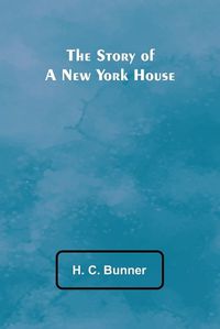 Cover image for The Story of a New York House