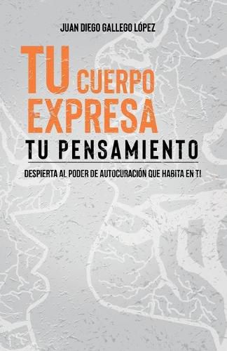 Cover image for Tu cuerpo expresa tu pensamiento: Despierta al poder de autosanacion que habita en ti