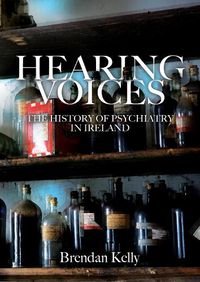 Cover image for Hearing Voices: The History of Psychiatry in Ireland