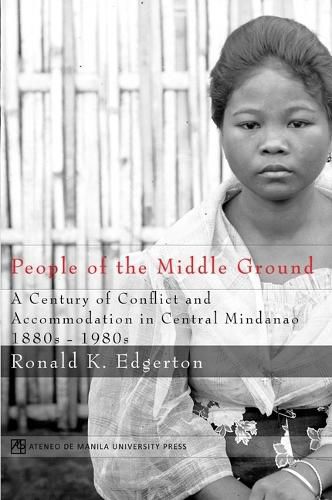 Cover image for People of the Middle Ground: A Century of Conflict and Central Mindanao, 1880-1980s