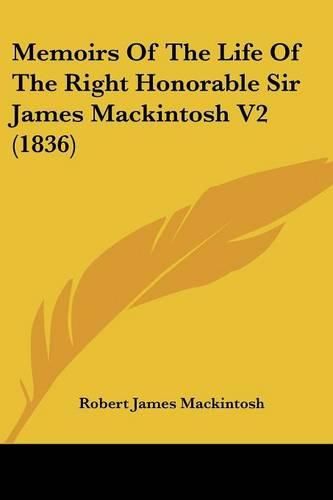 Cover image for Memoirs of the Life of the Right Honorable Sir James Mackintosh V2 (1836)