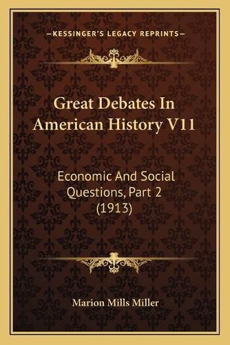 Great Debates in American History V11: Economic and Social Questions, Part 2 (1913)