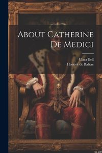 Cover image for About Catherine De Medici