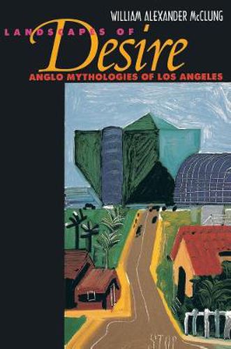 Cover image for Landscapes of Desire: Anglo Mythologies of Los Angeles