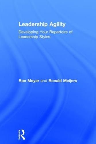 Cover image for Leadership Agility: Developing Your Repertoire of Leadership Styles