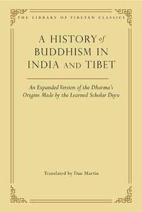 Cover image for A History of Buddhism in India and Tibet: An Expanded Version of the Dharma's Origins Made by the Learned Scholar Deyu