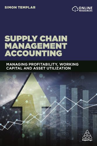 Cover image for Supply Chain Management Accounting: Managing Profitability, Working Capital and Asset Utilization