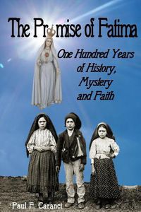 Cover image for The Promise of Fatima: One Hundred Years of History, Mystery and Faith