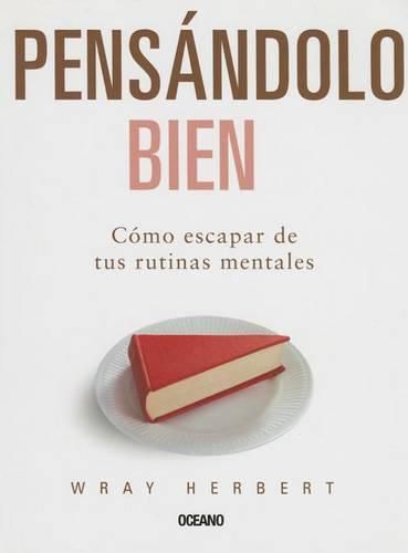 Cover image for Pensandolo Bien. Como Escapar de Tus Rutinas Mentales