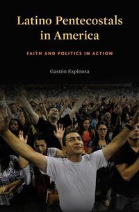 Cover image for Latino Pentecostals in America: Faith and Politics in Action