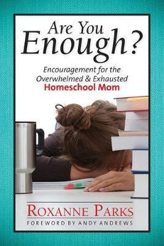 Cover image for Are You Enough?: Encouragement for the Overwhelmed & Exhausted Homeschool Mom