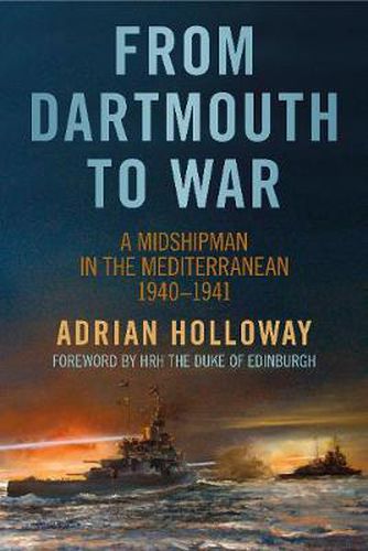 Cover image for From Dartmouth to War: A Midshipman in the Mediterranean 1940-1941