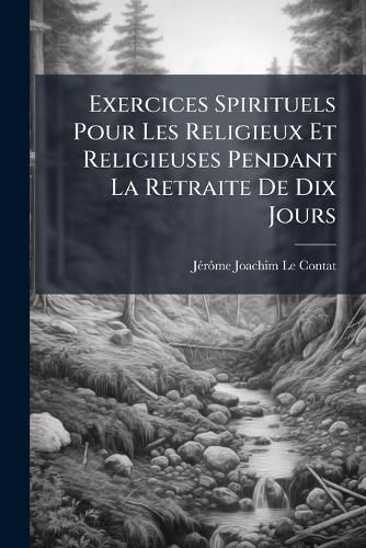 Cover image for Exercices Spirituels Pour Les Religieux Et Religieuses Pendant La Retraite de Dix Jours