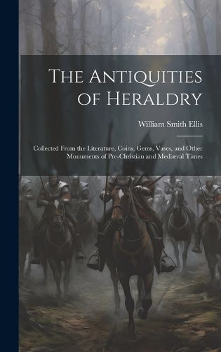 Cover image for The Antiquities of Heraldry