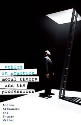 Ethics in Practice: Moral Theory and the Professions