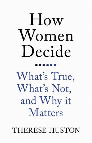Cover image for How Women Decide: What's True, What's Not, and Why It Matters