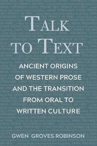 Talk to Text: Ancient Origins of Western Prose and the Transition from Oral to Written Culture