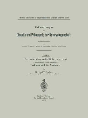 Der Naturwissenschaftliche Unterricht -- Insbesondere in Physik Und Chemie -- Bei Uns Und Im Auslande