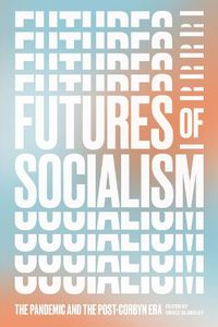 Cover image for Futures of Socialism: The Pandemic and the Post-Corbyn Era
