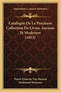 Cover image for Catalogue de La Precieuse Collection de Livres, Anciens Et Modernes (1853)