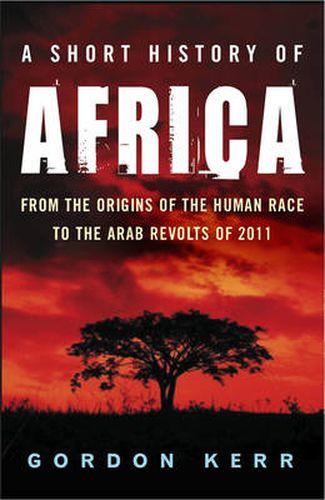A Short History Of Africa: From the Origins of the Human Race to the Arab Revolts of 2011