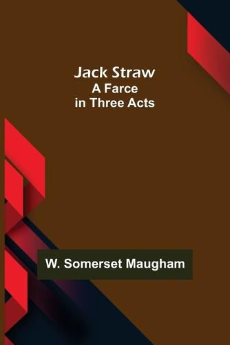 Cover image for Jack Straw: A Farce in Three Acts