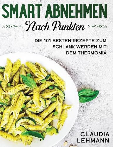 Cover image for Smart abnehmen nach Punkten: Die 101 besten Rezepte zum schlank werden mit dem Thermomix