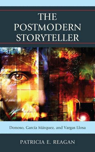 Cover image for The Postmodern Storyteller: Donoso, Garcia Marquez, and Vargas Llosa