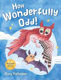 Cover image for How Wonderfully Odd!: A Backwards Bedtime Adventure of Kindness, Empathy, and Inclusion for Kids