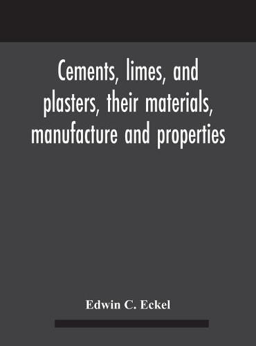 Cements, limes, and plasters, their materials, manufacture and properties