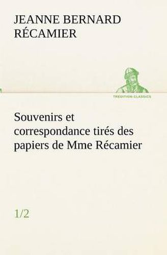 Cover image for Souvenirs et correspondance tires des papiers de Mme Recamier (1/2)