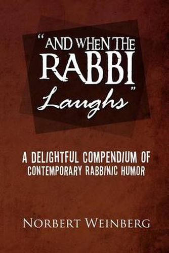 Cover image for ''And When the Rabbi Laughs'': A Delightful Compendium of Contemporary Rabbinic Humor