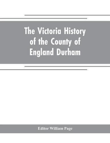 The Victoria history of the county of England Durham