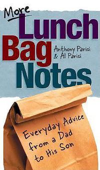 Cover image for More Lunch Bag Notes: Everyday Advice from a Dad to His Son