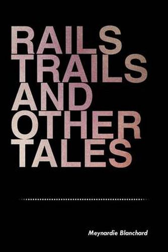 Cover image for Rails Trails and Other Tales