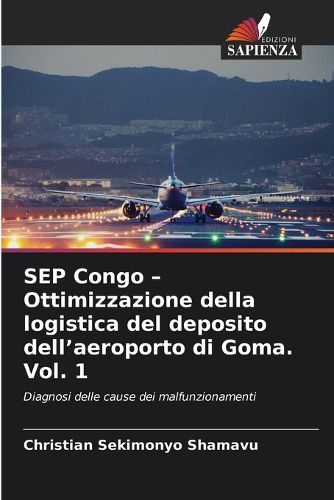 Cover image for SEP Congo - Ottimizzazione della logistica del deposito dell'aeroporto di Goma. Vol. 1
