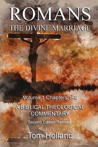 Cover image for Romans The Divine Marriage Volume 1 Chapters 1-8: A Biblical Theological Commentary, Second Edition Revised