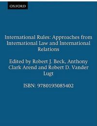 Cover image for International Rules: Approaches from International Law and International Relations