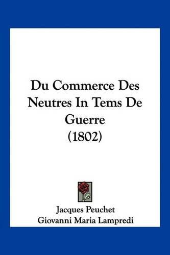 Du Commerce Des Neutres in Tems de Guerre (1802)