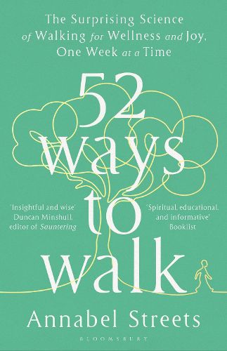 52 Ways to Walk: The Surprising Science of Walking for Wellness and Joy, One Week at a Time