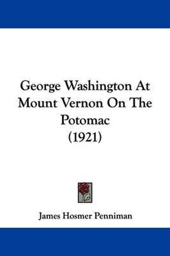 Cover image for George Washington at Mount Vernon on the Potomac (1921)