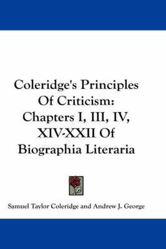 Cover image for Coleridge's Principles of Criticism: Chapters I, III, IV, XIV-XXII of Biographia Literaria