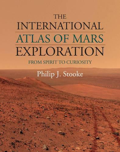 Cover image for The International Atlas of Mars Exploration: Volume 2, 2004 to 2014: From Spirit to Curiosity