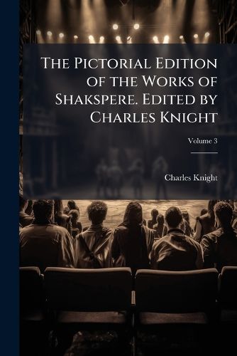 Cover image for The Pictorial Edition of the Works of Shakspere. Edited by Charles Knight
