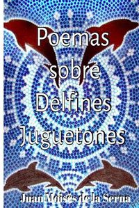 Cover image for Poemas Sobre Delfines Juguetones