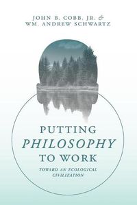 Cover image for Putting Philosophy to Work: Toward an Ecological Civilization