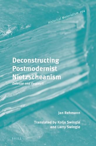 Cover image for Deconstructing Postmodernist Nietzscheanism: Deleuze and Foucault