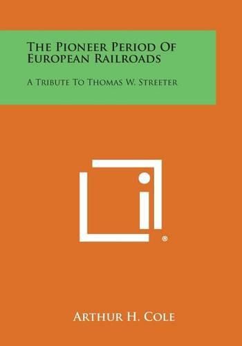 Cover image for The Pioneer Period of European Railroads: A Tribute to Thomas W. Streeter