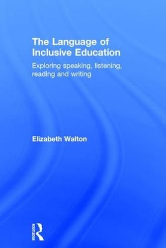 Cover image for The Language of Inclusive Education: Exploring speaking, listening, reading and writing