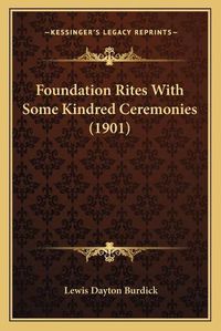 Cover image for Foundation Rites with Some Kindred Ceremonies (1901)